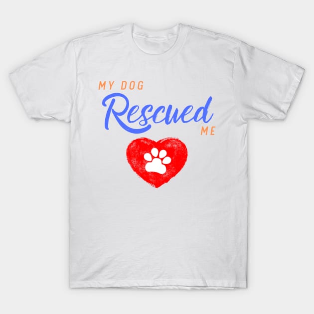 My Dog Rescued Me T-Shirt by Fantastic Store